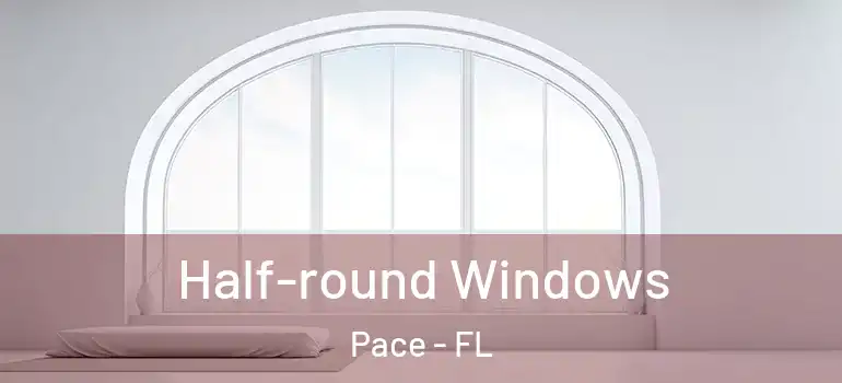  Half-round Windows Pace - FL